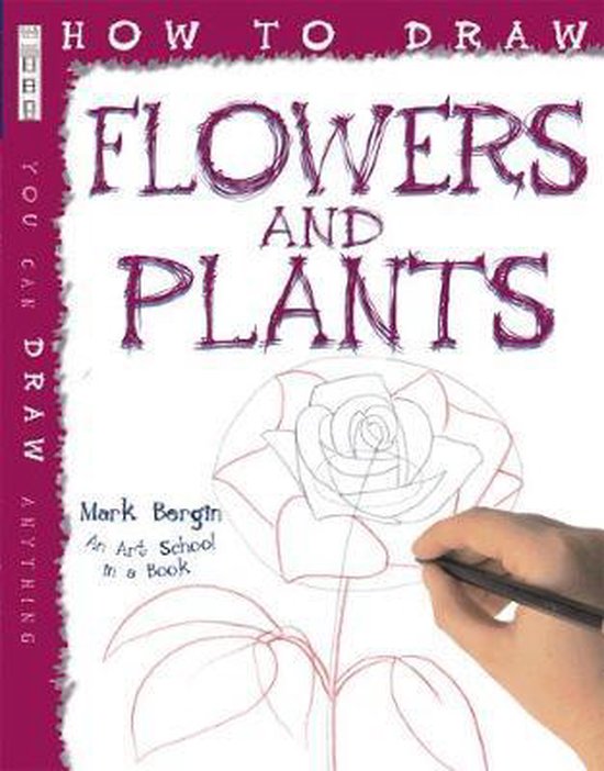 How To Draw Flowers And Plants, Mark Bergin 9781908973757 Boeken