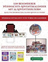 Weihnachtskunst fur Vorschulkinder (Ein besonderer Weihnachts-Adventskalender mit 25 Adventshausern - Alles, was Sie brauchen, um den Advent zu feiern): Ein alternativer, besondere