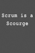 Scrum is a Scourge