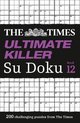 The Times Ultimate Killer Su Doku Book 12 200 of the deadliest Su Doku puzzles The Times Su Doku