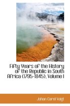 Fifty Years of the History of the Republic in South Africa (1795-1845), Volume I