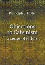 Objections to Calvinism a series of letters