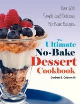 The Ultimate No-Bake Dessert Cookbook
