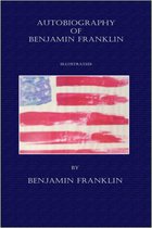 Autobiography of Benjamin Franklin - (Illustrated)