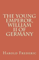 The Young Emperor, William II of Germany