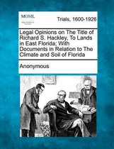 Legal Opinions on the Title of Richard S. Hackley, to Lands in East Florida; With Documents in Relation to the Climate and Soil of Florida