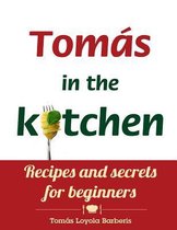Tom s in the Kitchen. Recipes and Secrets for Beginners