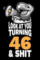 Look At You Turning 46 and Shit