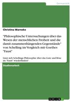 'Philosophische Untersuchungen über das Wesen der menschlichen Freiheit und die damit zusammenhängenden Gegenstände' von Schelling im Vergleich mit Goethes 'Faust'