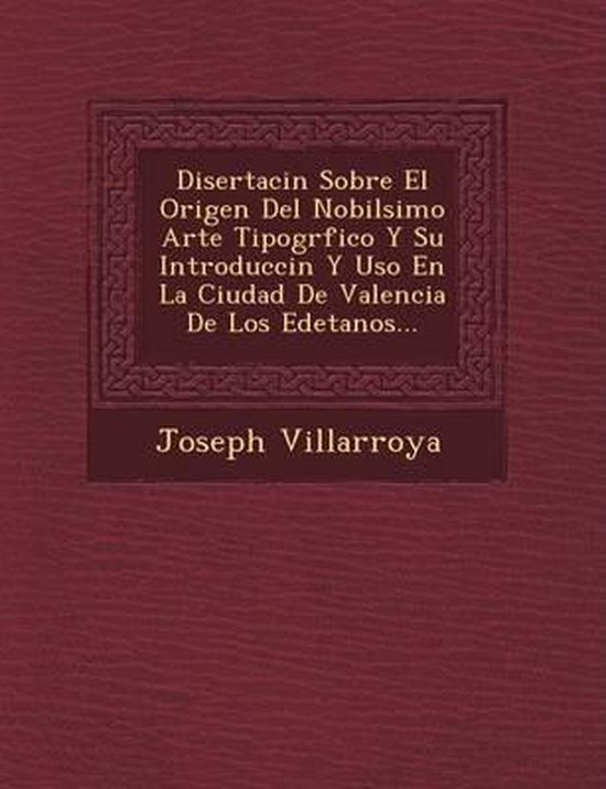 Disertaci N Sobre El Origen Del Nobil Simo Arte Tipogr Fico Y Su 