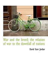 War and the Breed; The Relation of War to the Downfall of Nations