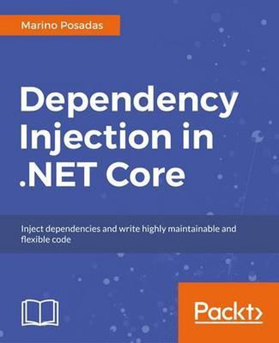 Dependency Injection in Core 2.0 9781787121300 Marino Posadas