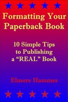 Formatting Your Paperback Book: 10 Simple Tips to Publishing a “REAL” Book