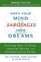 Mediate Your Life: A Guide to Removing Barriers to Communication 3 - When Your Mind Sabotages Your Dreams