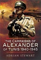 The Campaigns of Alexander of Tunis 1940 - 1945
