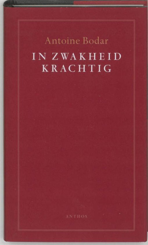 Rode kaft van het boek 'IN ZWAKHEID KRACHTIG' van Antoine Bodar. Uitgeverij Anthos.
