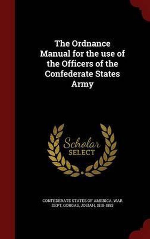 The Ordnance Manual for the Use of the Officers of the Confederate ...