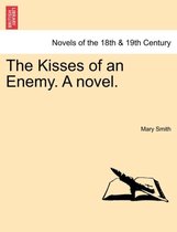 The Kisses of an Enemy. a Novel.