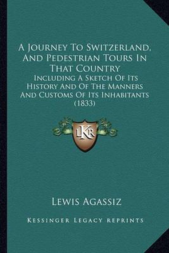A Journey to Switzerland, and Pedestrian Tours in That Count ... - cover