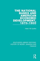 Routledge Library Editions: History of Money, Banking and Finance - The National Banks and American Economic Development, 1870-1900