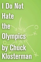 Chuck Klosterman on Sports - I Do Not Hate the Olympics