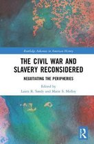 Routledge Advances in American History-The Civil War and Slavery Reconsidered