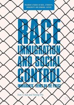 Palgrave Studies in Race, Ethnicity, Indigeneity and Criminal Justice - Race, Immigration, and Social Control
