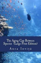 The Aging Gap Between Species (Large Print Edition)