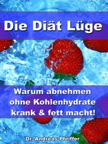 Die Diät Lüge – Warum abnehmen ohne Kohlenhydrate krank und fett macht!