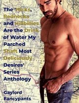 The 'Hicks, Rednecks and Hillbillies Are the Drink of Water My Parched Shaft Most Deliciously Desires' Series Anthology