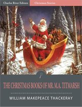 The Christmas Books of Mr. M.A. Titmarsh (Illustrated Edition)