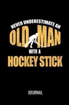 Never Underestimate An Old Man With A Hockey Stick Journal