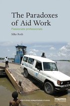 Routledge Humanitarian Studies - The Paradoxes of Aid Work