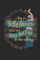 Im a Belly Dancer I Let my Arms and Legs Do the Talking