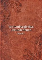 Wirtembergisches Urkundenbuch Band 5