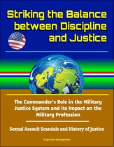 Striking the Balance between Discipline and Justice: The Commander's Role in the Military Justice System and its Impact on the Military Profession - Sexual Assault Scandals and History of Justice