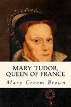 Mary Tudor, Queen of France