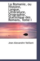 La Romanie, Ou Histoire, Langue, Litt Rature, Orographie, Statistique Des Romans, Tome I