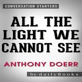 All the Light We Cannot See: A Novel​​​​​​​ by Anthony Doerr Conversation Starters