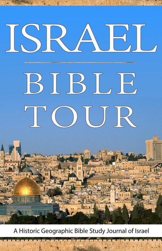 Israel Bible Tour, A Historic Geographic Bible Study Journal of Israel