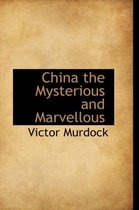 China the Mysterious and Marvellous