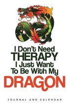 I Don't Need Therapy I Just Want to Be with My Dragon