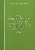 Facts versus fiction or, Principles of naval architecture vindicated by a compilation of official and other document