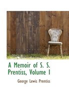 A Memoir of S. S. Prentiss, Volume I