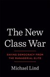 The New Class War Saving Democracy from the Managerial Elite