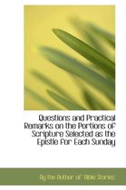 Questions and Practical Remarks on the Portions of Scripture Selected as the Epistle for Each Sunday