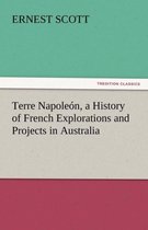 Terre Napoleón, a History of French Explorations and Projects in Australia