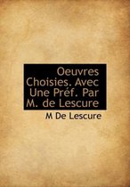Oeuvres Choisies. Avec Une PR F. Par M. de Lescure