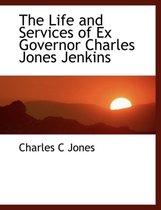 The Life and Services of Ex Governor Charles Jones Jenkins