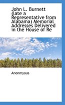 John L. Burnett (Late a Representative from Alabama) Memorial Addresses Delivered in the House of Re